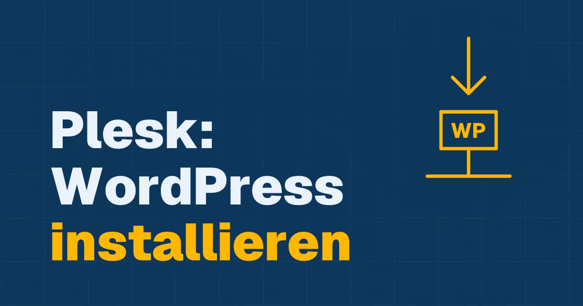 Beitragstitel: Wie installiere ich WordPress in Plesk